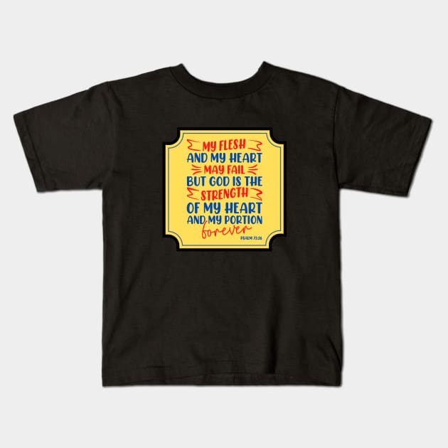 My Flesh And My Heart May Fail Bible Verse Kids T-Shirt by Prayingwarrior